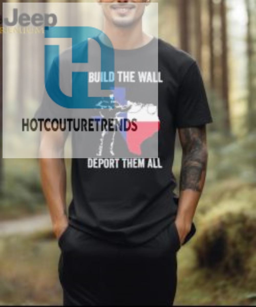 Official Texas Build The Wall Deport Them All T Shirt 
