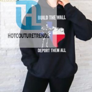 Official Texas Build The Wall Deport Them All T Shirt hotcouturetrends 1 2