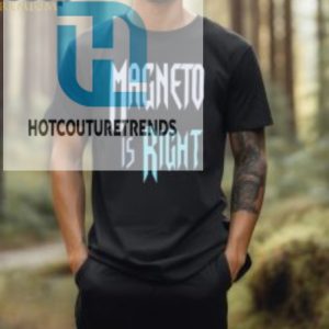 Magneto Is Right T Shirt hotcouturetrends 1 1