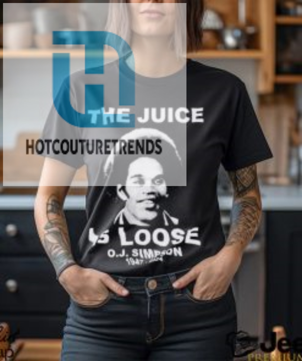 The Juice Is Loose Oj Simpson 1947 2024 Shirt 