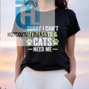 Sorry I Cant My Plants And Cats Need Me Shirt hotcouturetrends 1 2