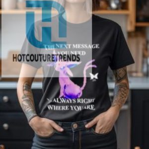 Eeveelutions The Next Message You Need Is Always Right Where You Are Shirt hotcouturetrends 1 1