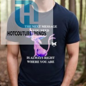 Eeveelutions The Next Message You Need Is Always Right Where You Are Shirt hotcouturetrends 1 3