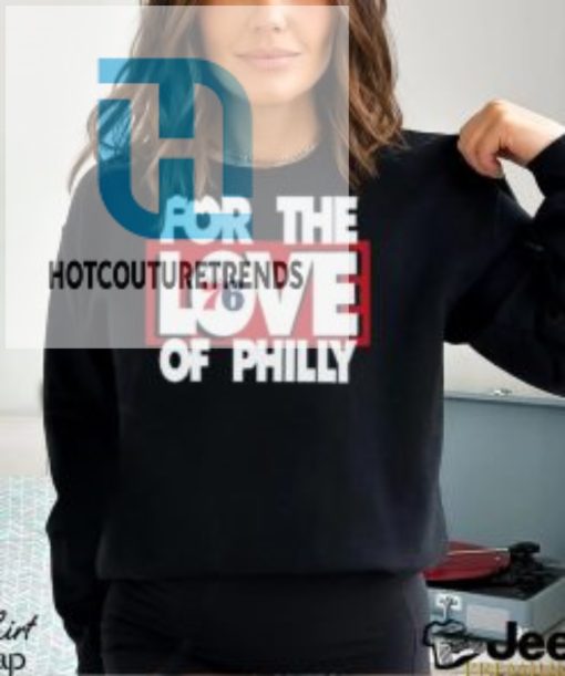 For The Love Of Philly T Shirt hotcouturetrends 1