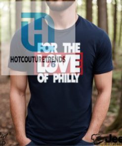 For The Love Of Philly T Shirt hotcouturetrends 1 2