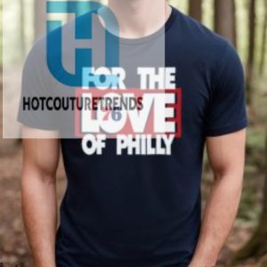 For The Love Of Philly T Shirt hotcouturetrends 1 2