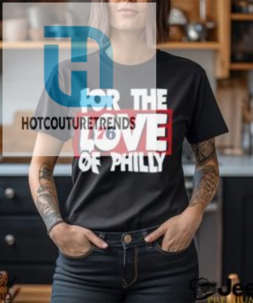 For The Love Of Philly T Shirt hotcouturetrends 1 3