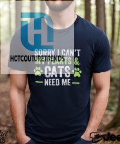 Sorry I Cant My Plants And Cats Need Me Shirt hotcouturetrends 1 6