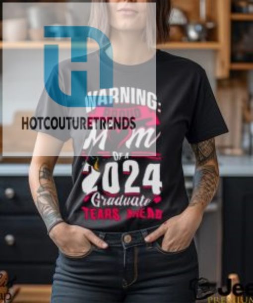 Waring Proud Mom Of A 2024 Graduate Tears Ahead Shirt hotcouturetrends 1