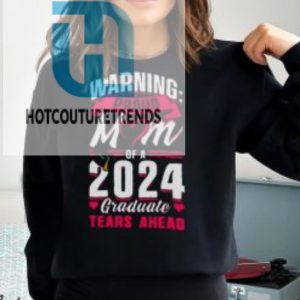 Waring Proud Mom Of A 2024 Graduate Tears Ahead Shirt hotcouturetrends 1 3