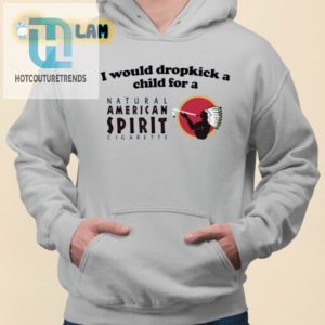 I Would Dropkick A Child For An American Spirit Cigarette Shirt hotcouturetrends 1 2