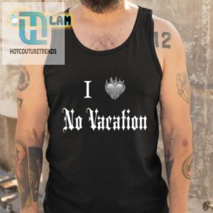 I Heart No Vacation Shirt hotcouturetrends 1 4