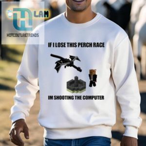 If I Lose This Perch Race Im Shooting The Computer Shirt hotcouturetrends 1 2