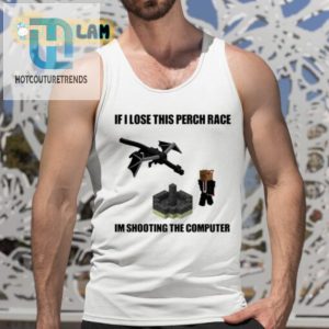 If I Lose This Perch Race Im Shooting The Computer Shirt hotcouturetrends 1 4