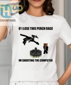 If I Lose This Perch Race Im Shooting The Computer Shirt hotcouturetrends 1 6