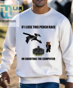 If I Lose This Perch Race Im Shooting The Computer Shirt hotcouturetrends 1 7