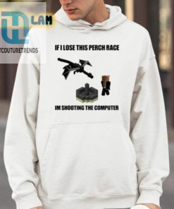 If I Lose This Perch Race Im Shooting The Computer Shirt hotcouturetrends 1 8
