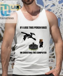 If I Lose This Perch Race Im Shooting The Computer Shirt hotcouturetrends 1 9