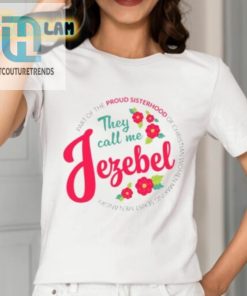 They Call Me Jezebel Shirt hotcouturetrends 1 1