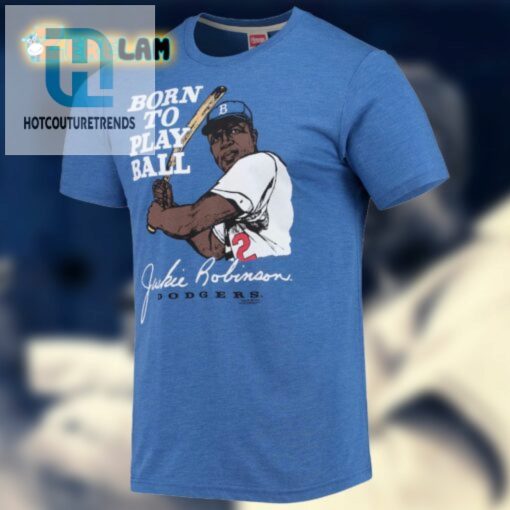 Jackie Robinson Born To Play Ball Dodgers Shirt hotcouturetrends 1