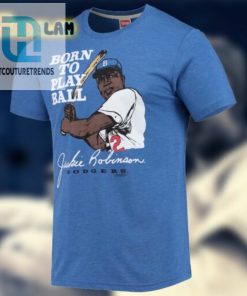Jackie Robinson Born To Play Ball Dodgers Shirt hotcouturetrends 1 1