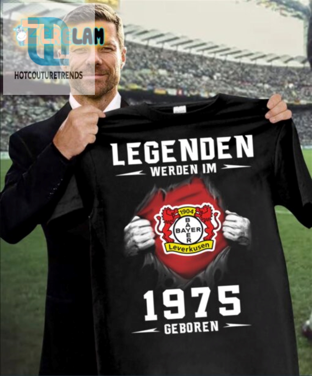 Bayer 04 Legenden Werden Im 1975 Geboren Shirt 