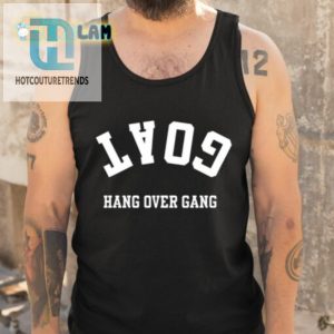 Goat Hang Over Gang Shirt hotcouturetrends 1 7