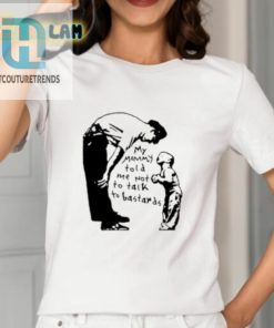 My Mommy Told Me Not To Talk To Bastards Shirt hotcouturetrends 1 1