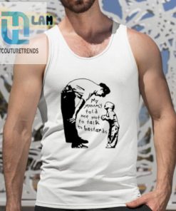 My Mommy Told Me Not To Talk To Bastards Shirt hotcouturetrends 1 4
