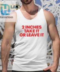 2 Inches Take It Or Leave It Shirt hotcouturetrends 1 4