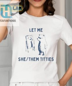 Let Me She Them Titties Shirt hotcouturetrends 1 1