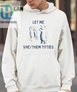 Let Me She Them Titties Shirt hotcouturetrends 1 3