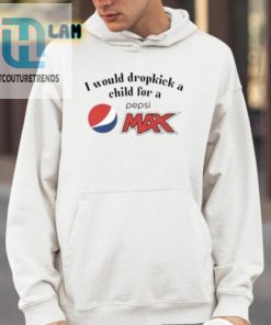 I Would Dropkick A Child For A Pepsi Max Shirt hotcouturetrends 1 3