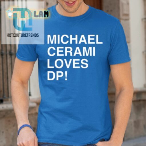 Michael Cerami Loves Dp Shirt hotcouturetrends 1