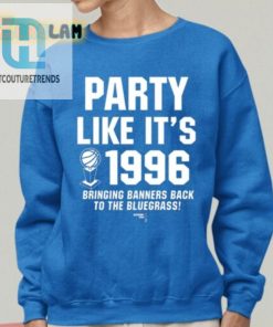 Party Like Its 1996 Bringing Banners Back To The Bluegrass Shirt hotcouturetrends 1 1