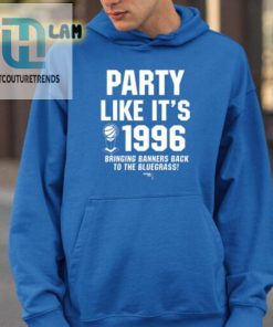 Party Like Its 1996 Bringing Banners Back To The Bluegrass Shirt hotcouturetrends 1 2