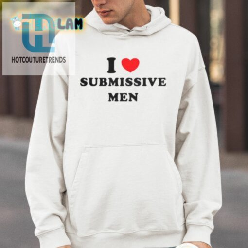 Normalgirl53 I Love Submissive Men Shirt hotcouturetrends 1 3