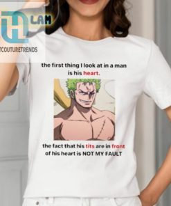 The First Thing I Look At In A Man Is His Heart The Fact That His Tits Are In Front Of His Heart Is Not My Fault Shirt hotcouturetrends 1 1