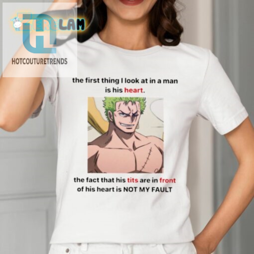 The First Thing I Look At In A Man Is His Heart The Fact That His Tits Are In Front Of His Heart Is Not My Fault Shirt 