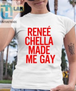 Renee Chella Made Me Gay Shirt hotcouturetrends 1 3