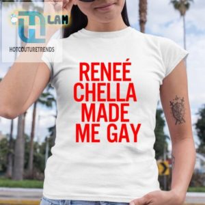 Renee Chella Made Me Gay Shirt hotcouturetrends 1 3