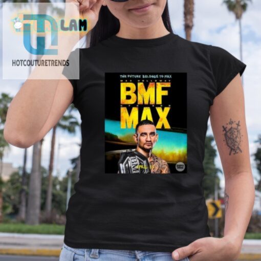 The Future Belongs To Bmf Max Holloway Shirt hotcouturetrends 1 3