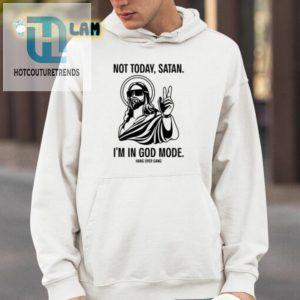 Not Today Satan Im In God Mode Shirt hotcouturetrends 1 3