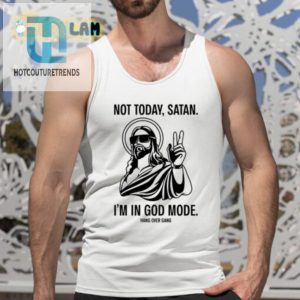 Not Today Satan Im In God Mode Shirt hotcouturetrends 1 4