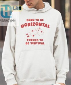 Born To Be Horizontal Forced To Be Vertical Shirt hotcouturetrends 1 8