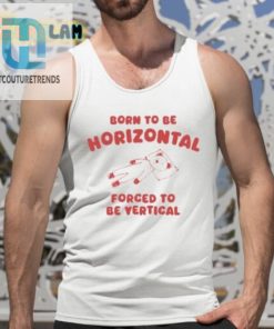 Born To Be Horizontal Forced To Be Vertical Shirt hotcouturetrends 1 9