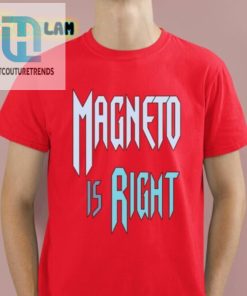 Magneto Is Right Shirt hotcouturetrends 1 4