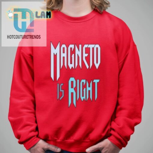 Magneto Is Right Shirt hotcouturetrends 1 5