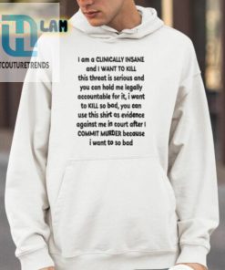 I Am A Clinically Insane And I Want To Kill This Threat Is Serious Shirt hotcouturetrends 1 13