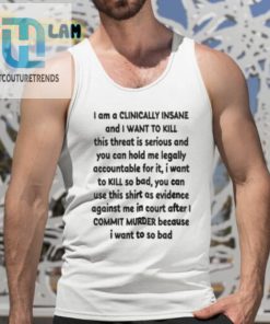 I Am A Clinically Insane And I Want To Kill This Threat Is Serious Shirt hotcouturetrends 1 14